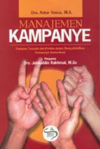 Image of Manajemen Kampanye : Panduan Teoritis dan Praktis dalam Mengefektifkan Kampanye Komunikasi
